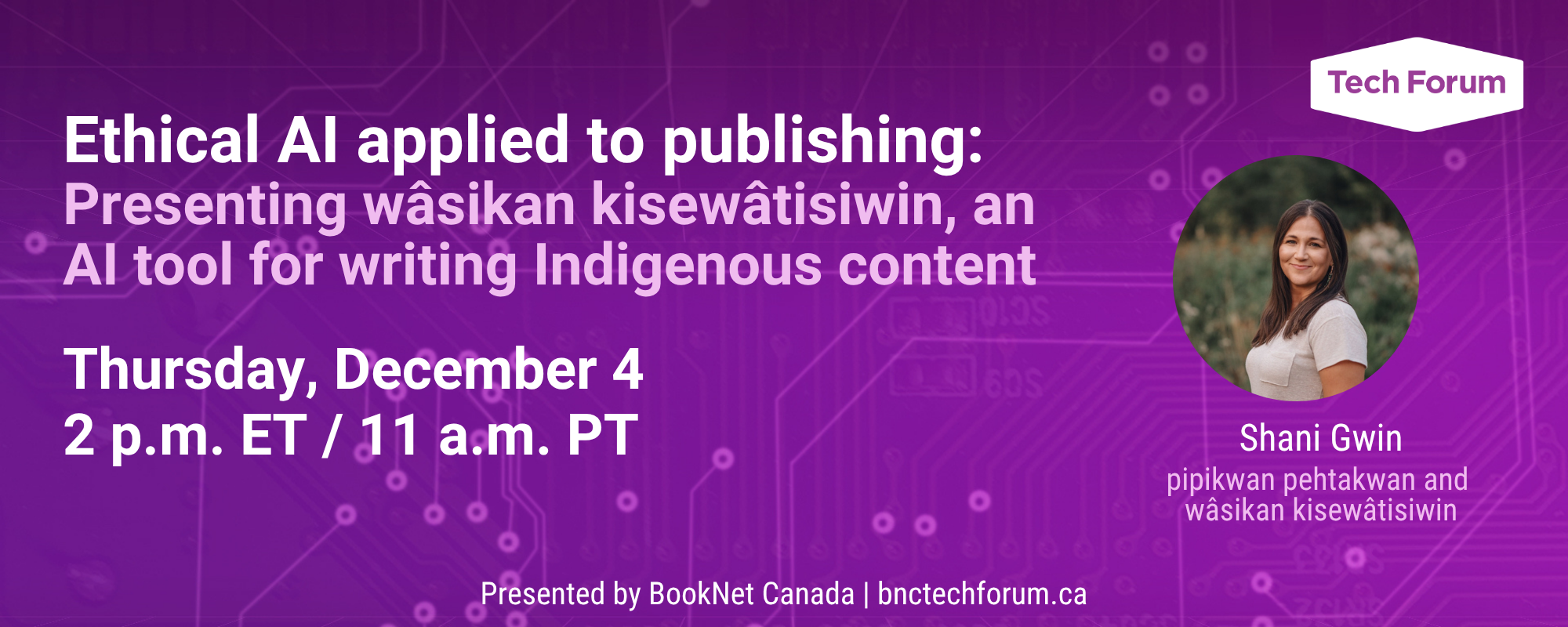 Ethical AI applied to publishing: Presenting wâsikan kisewâtisiwin, an AI tool for writing Indigenous content. Dec. 4 at 2 p.m. ET. Register at bnctechforum.ca.