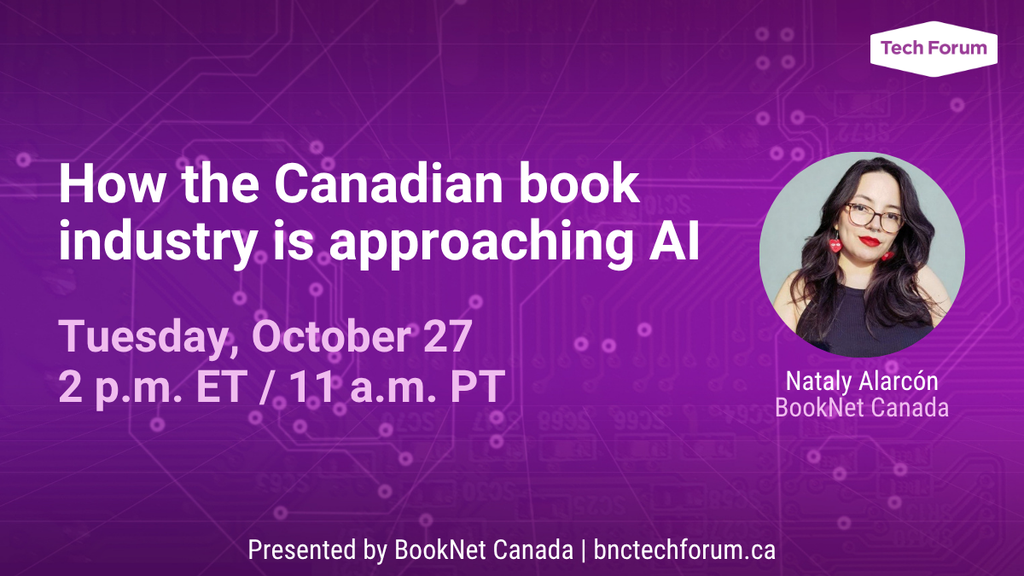 How the Canadian book industry is approaching AI. A webinar led by Nataly Alarcon from BookNet Canada. Tuesday, October 27 at 2 p.m. ET